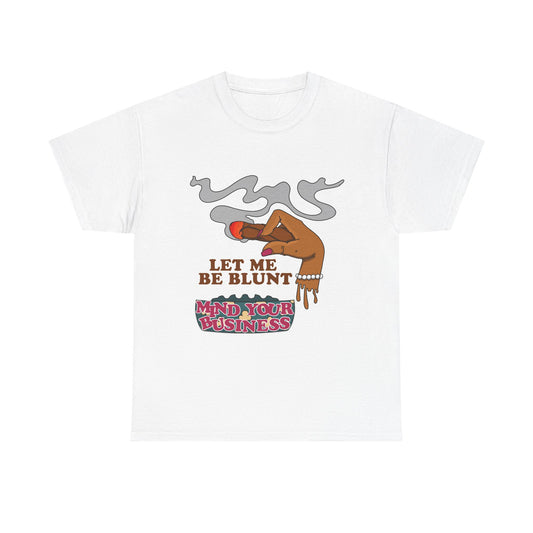 Graphic Tee — "Let Me Be Blunt... Mind Your Business" Bold Retro Smoke Design