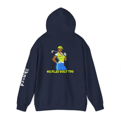 Golf Hoodie - 'We Play Golf Too' Women's Golfer Graphic Sweatshirt