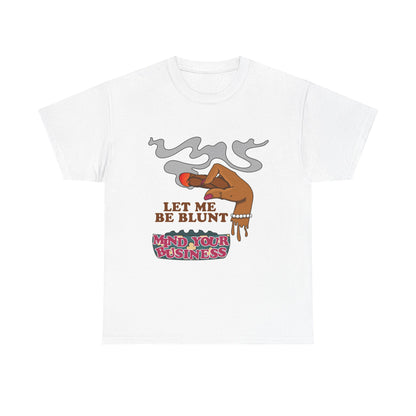 Graphic Tee — "Let Me Be Blunt... Mind Your Business" Bold Retro Smoke Design