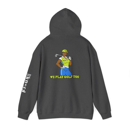 Golf Hoodie - 'We Play Golf Too' Women's Golfer Graphic Sweatshirt