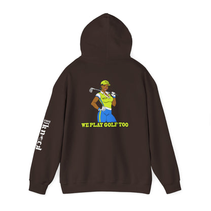 Golf Hoodie - 'We Play Golf Too' Women's Golfer Graphic Sweatshirt