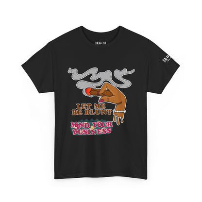Graphic Tee — "Let Me Be Blunt... Mind Your Business" Bold Retro Smoke Design