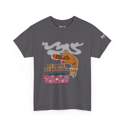 Graphic Tee — "Let Me Be Blunt... Mind Your Business" Bold Retro Smoke Design