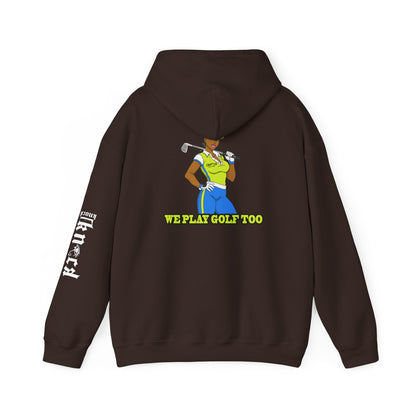 Golf Hoodie - 'We Play Golf Too' Women's Golfer Graphic Sweatshirt