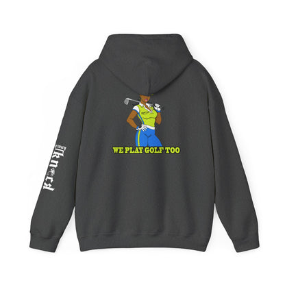 Golf Hoodie - 'We Play Golf Too' Women's Golfer Graphic Sweatshirt
