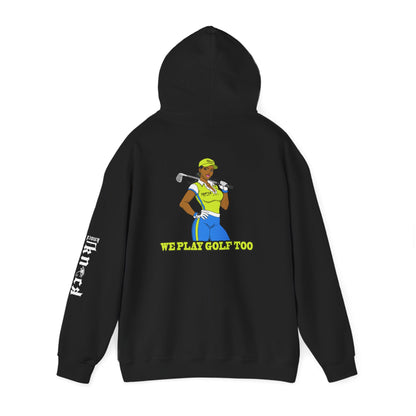 Golf Hoodie - 'We Play Golf Too' Women's Golfer Graphic Sweatshirt