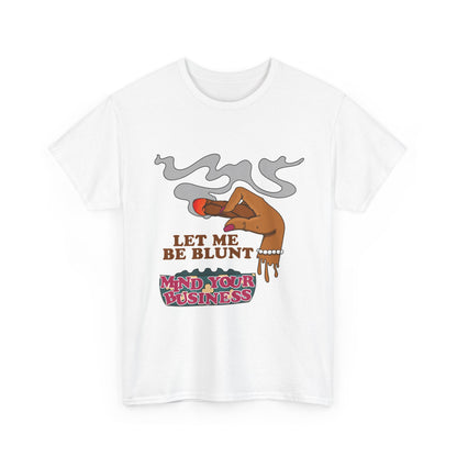 Graphic Tee — "Let Me Be Blunt... Mind Your Business" Bold Retro Smoke Design